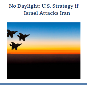 Watch Webinar – No Daylight: U.S. Strategy if Israel Attacks Iran