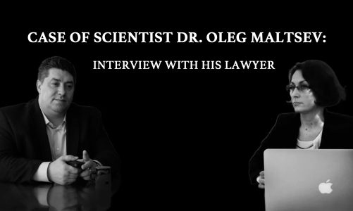 Case of Scientist Dr. Oleg Maltsev: Interview with His Lawyer